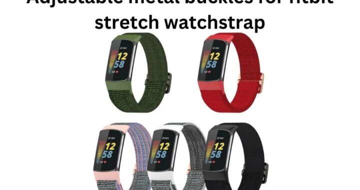 Why Adjustable Metal Buckles for Fitbit Stretch Watch Straps Are a Must-Have Accessory