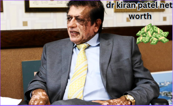 dr kiran patel net worth 2021